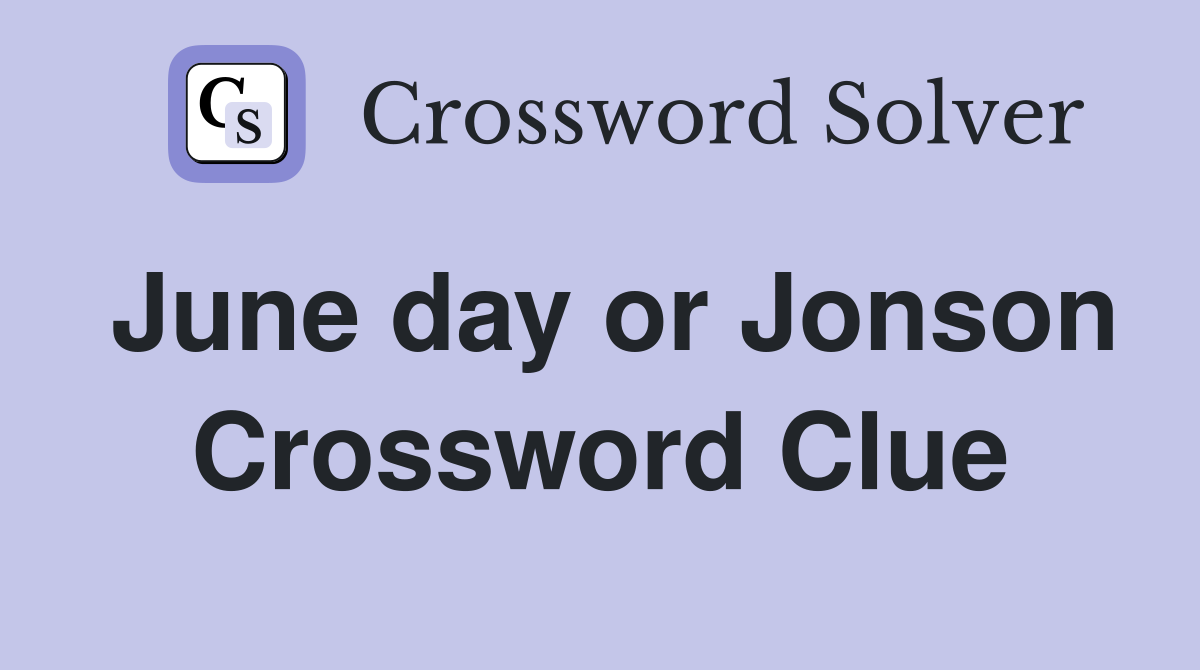 June day or Jonson Crossword Clue