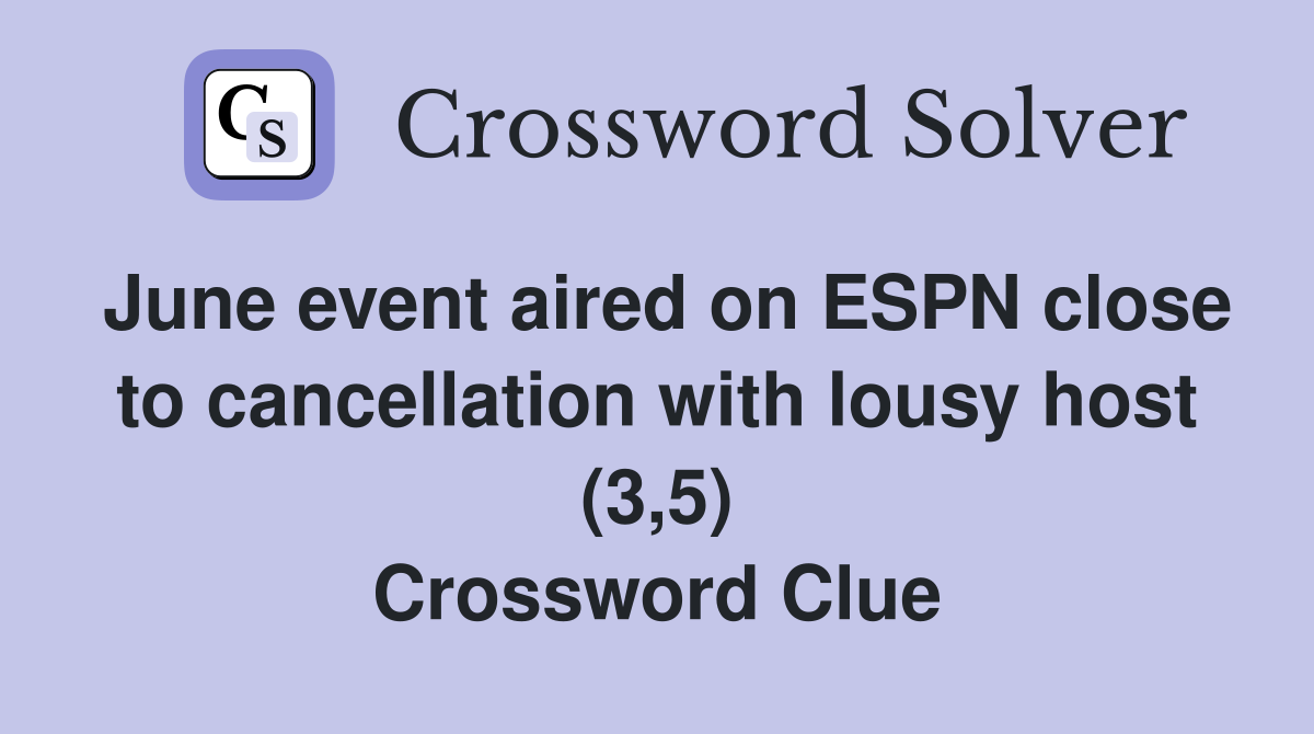 June event aired on ESPN close to cancellation with lousy host (3,5) Crossword Clue