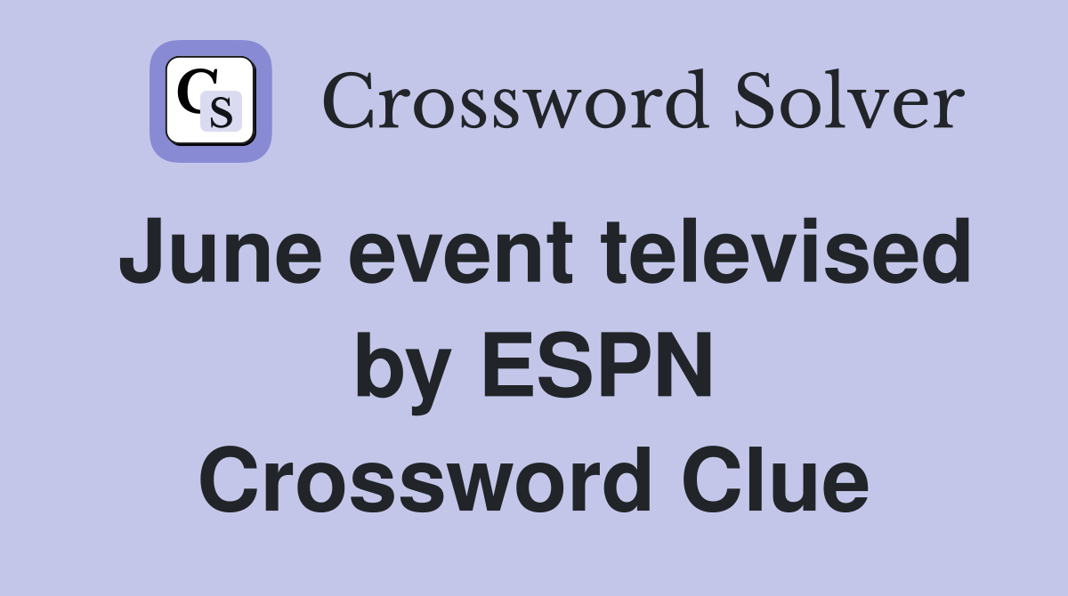 June event televised by ESPN Crossword Clue
