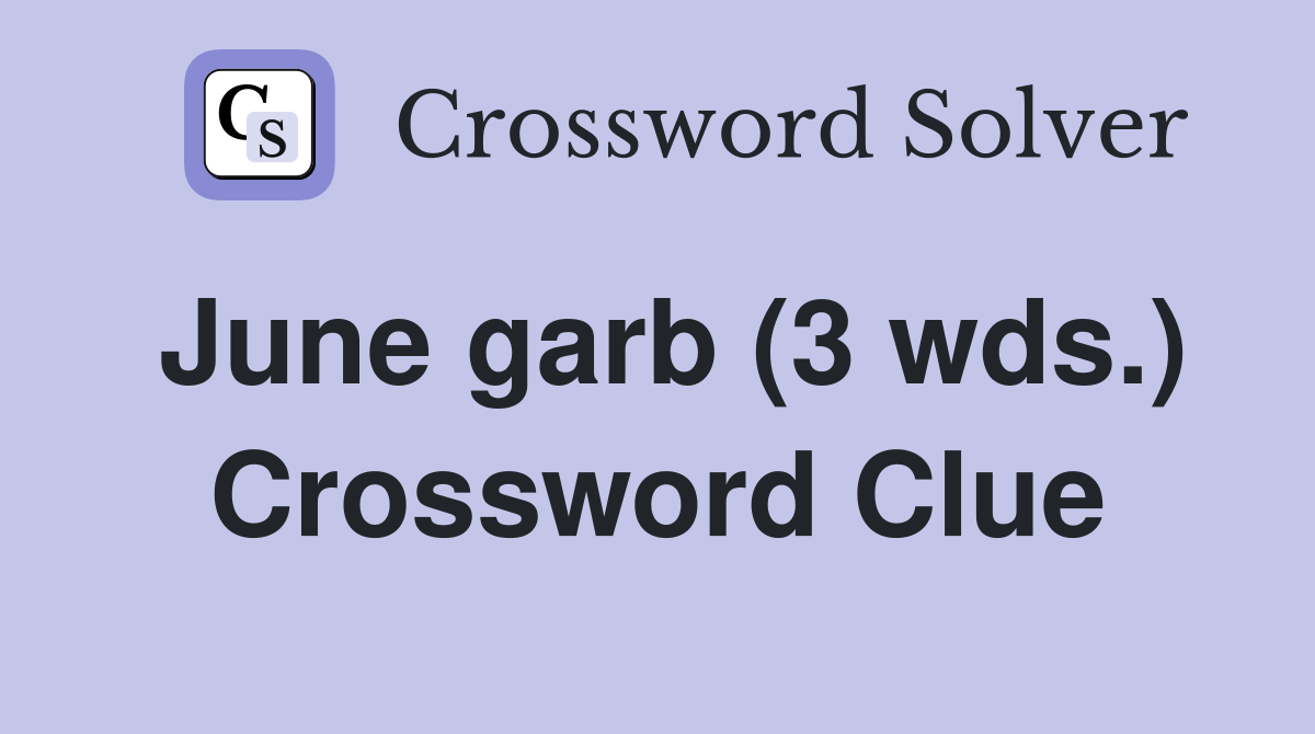 June garb (3 wds.) Crossword Clue