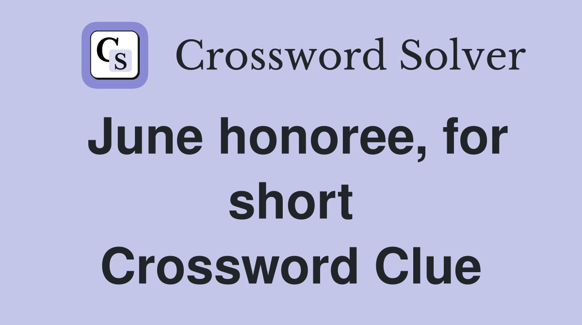 June honoree, for short Crossword Clue