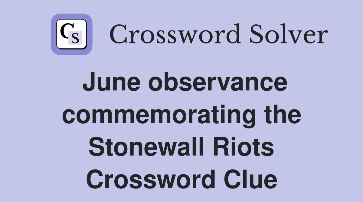 June observance commemorating the Stonewall Riots Crossword Clue