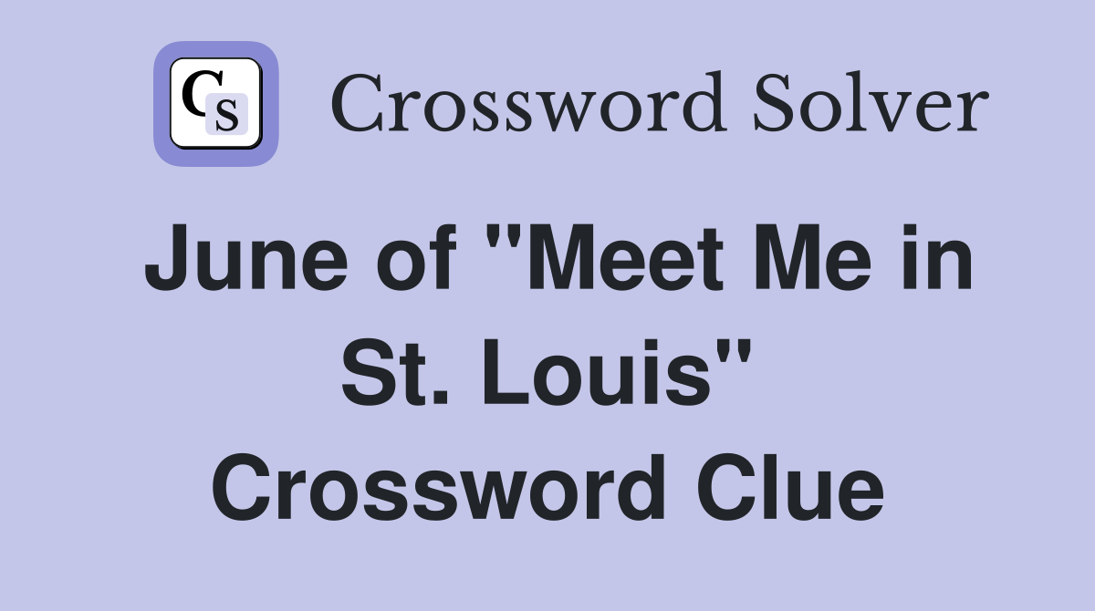 June of "Meet Me in St. Louis" Crossword Clue