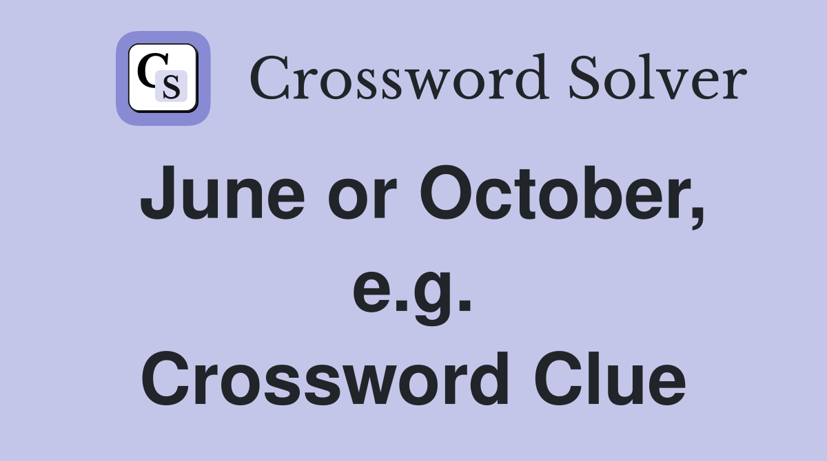 June or October, e.g. Crossword Clue