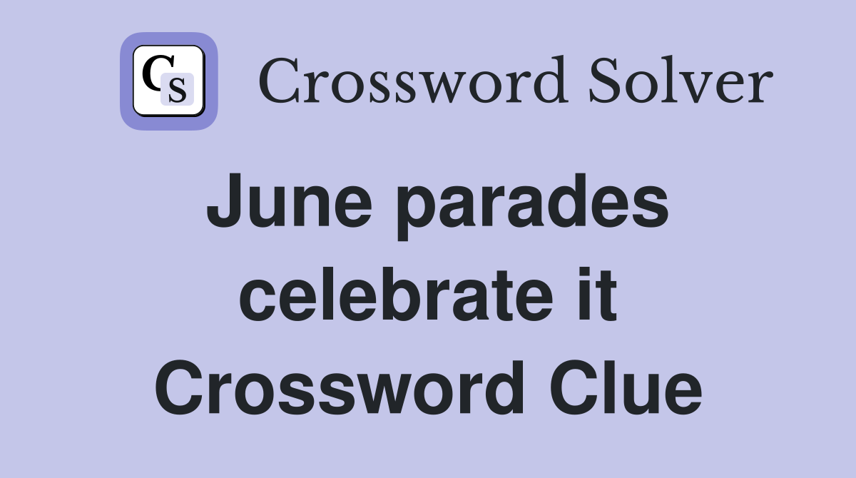 June parades celebrate it Crossword Clue
