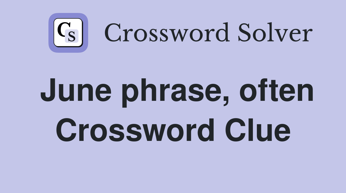 June phrase, often Crossword Clue