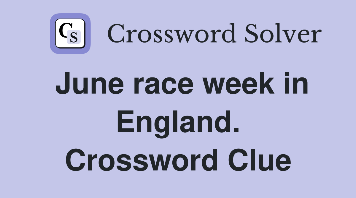 June race week in England. Crossword Clue