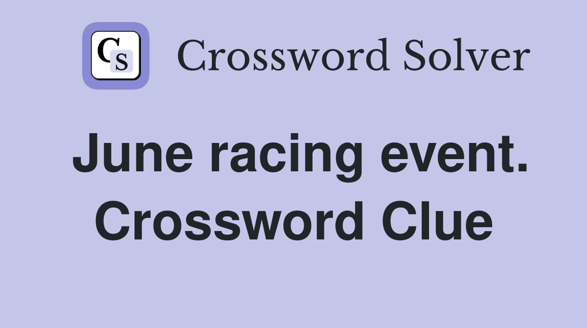 June racing event. Crossword Clue