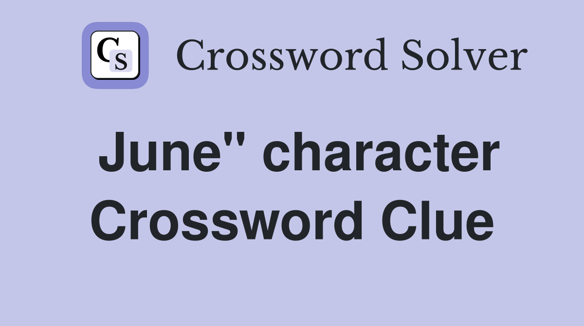 June" character Crossword Clue
