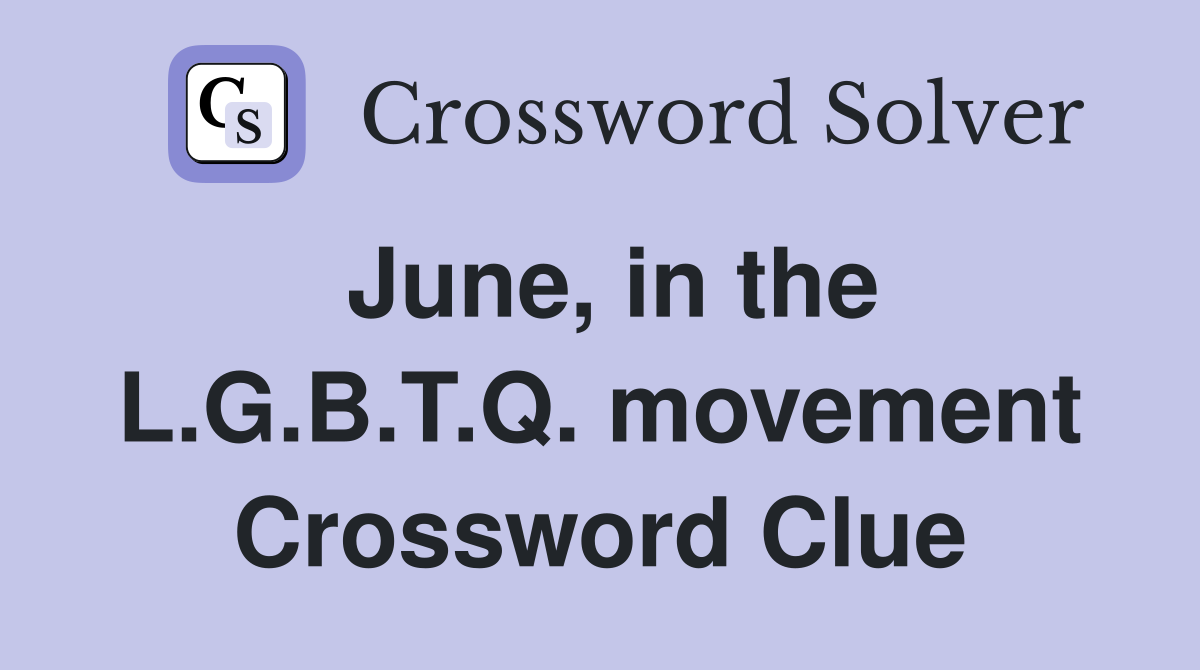 June, in the L.G.B.T.Q. movement Crossword Clue