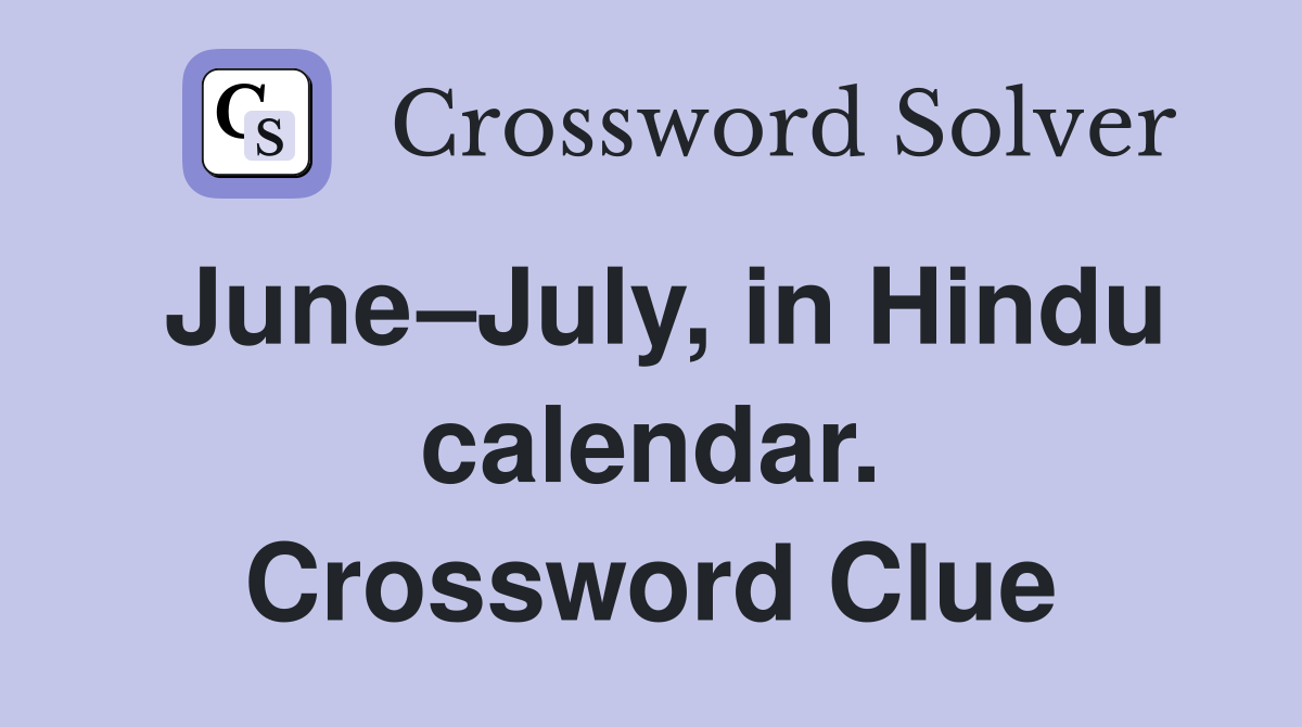 June–July, in Hindu calendar. Crossword Clue