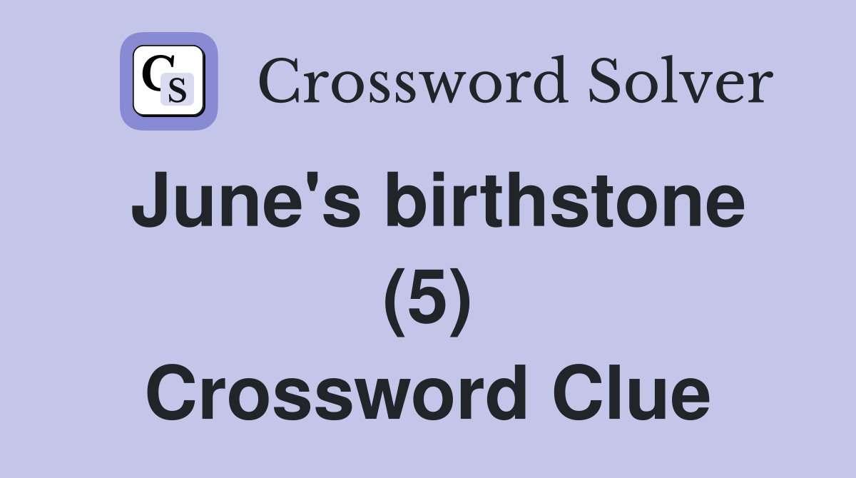 June's birthstone (5) Crossword Clue