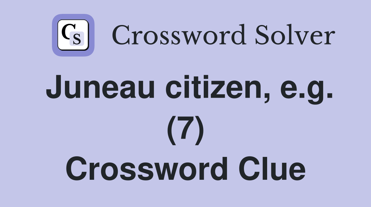 Juneau citizen, e.g. (7) Crossword Clue