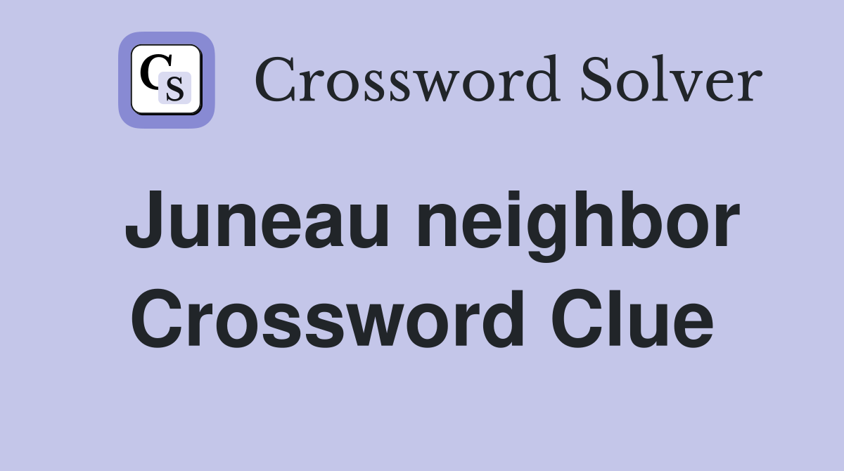 Juneau neighbor Crossword Clue