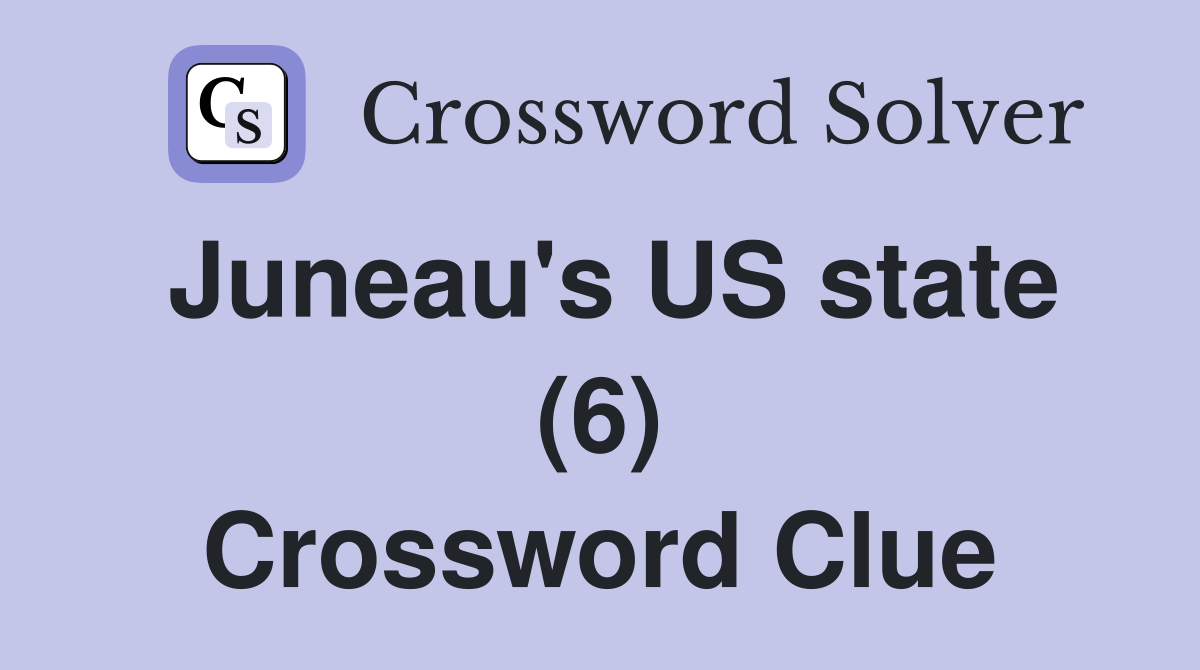 Juneau's US state (6) Crossword Clue