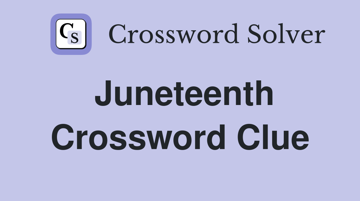 Juneteenth Crossword Clue