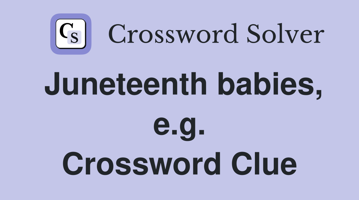 Juneteenth babies, e.g. Crossword Clue