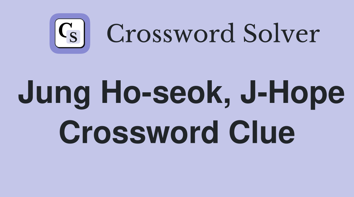 Jung Ho-seok, J-Hope Crossword Clue