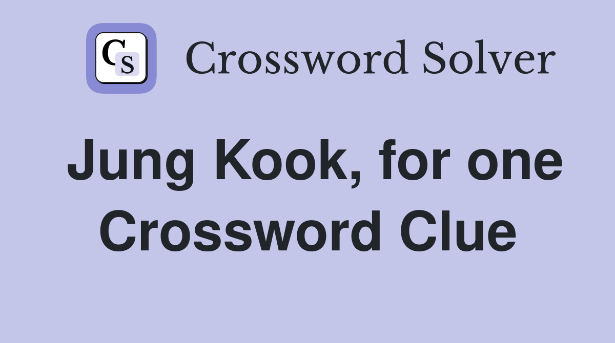 Jung Kook, for one Crossword Clue