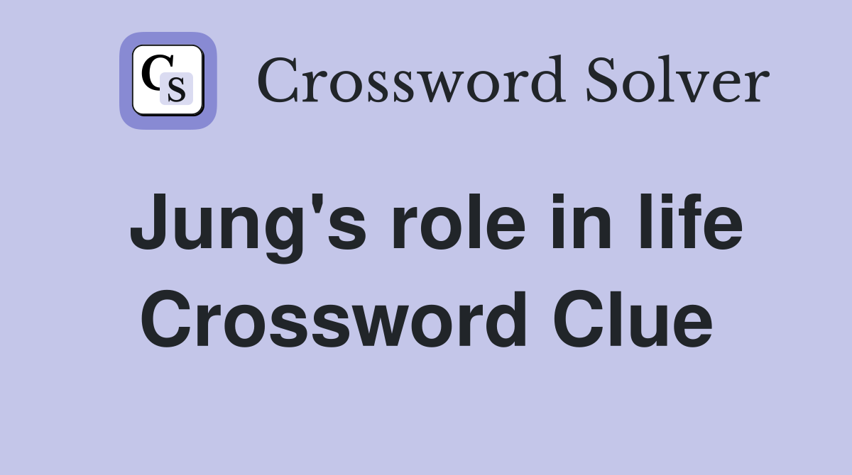Jung's role in life Crossword Clue
