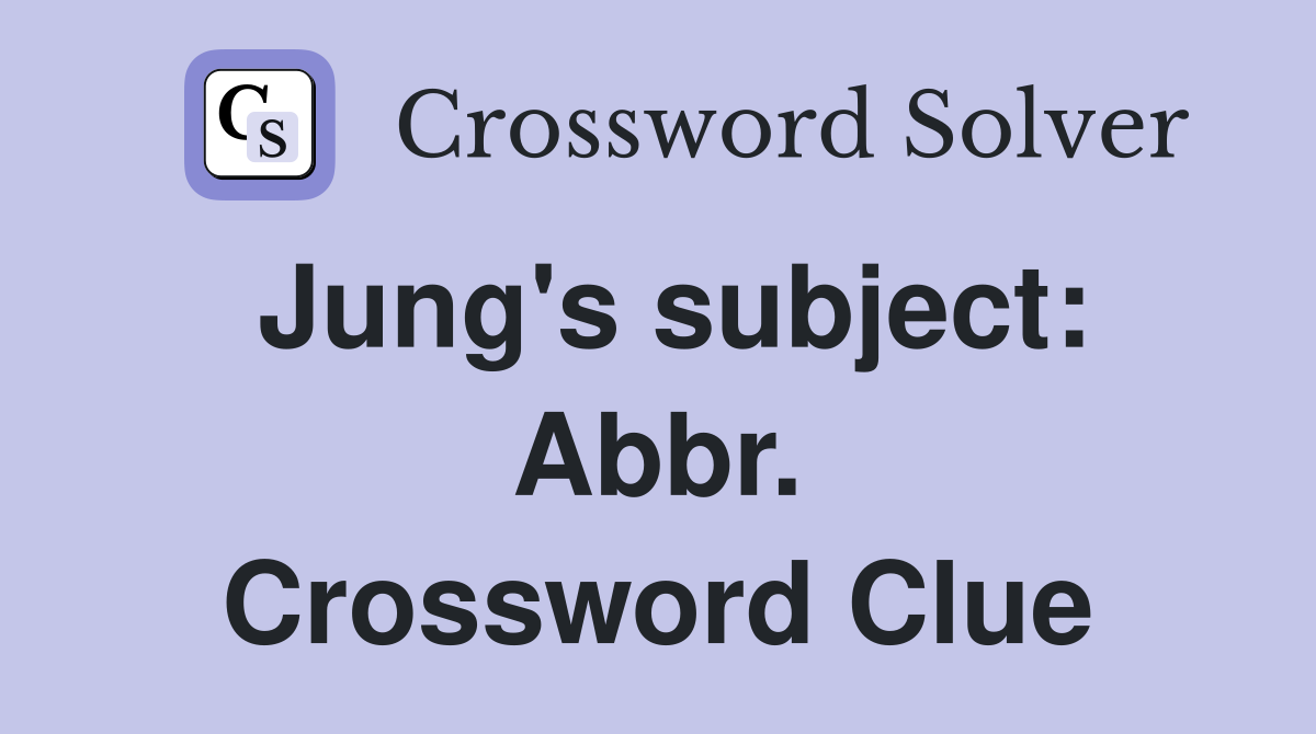 Jung's subject: Abbr. Crossword Clue