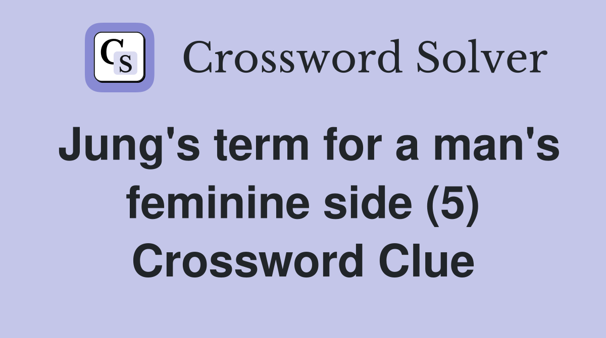 Jung's term for a man's feminine side (5) Crossword Clue