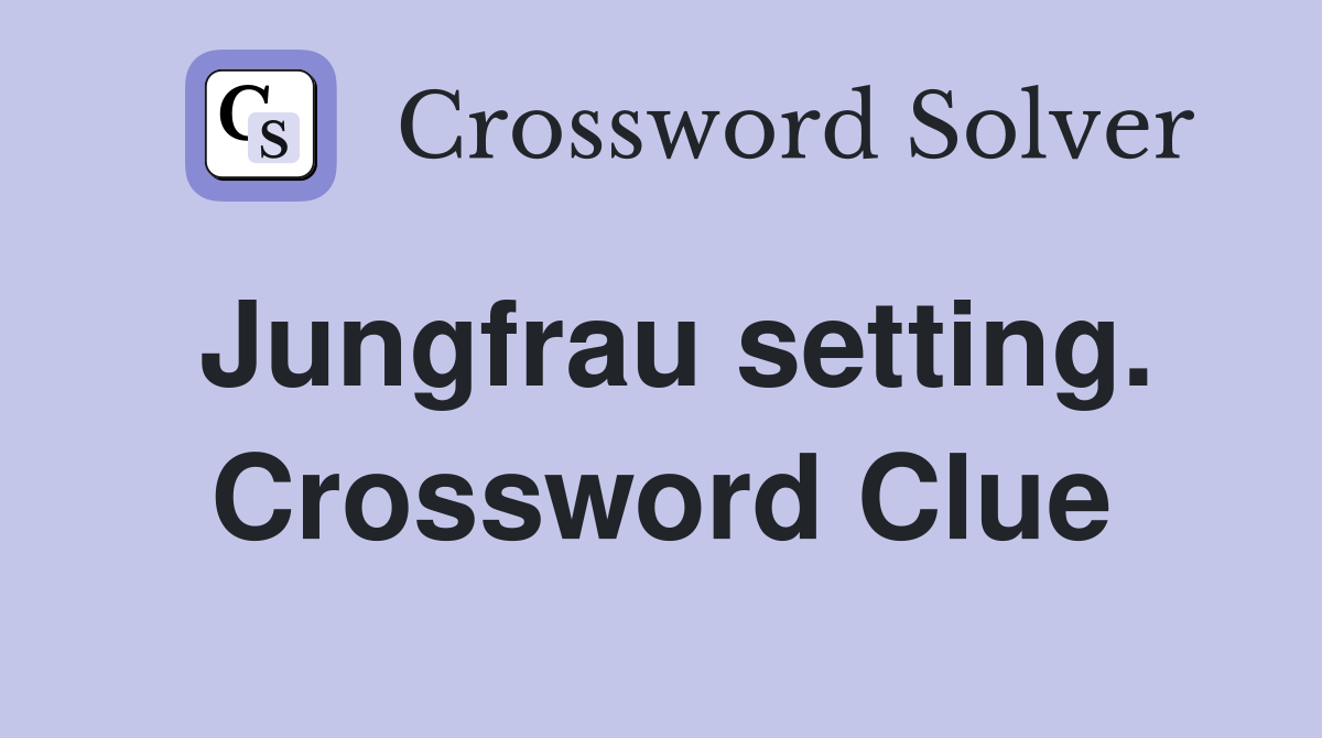 Jungfrau setting. Crossword Clue