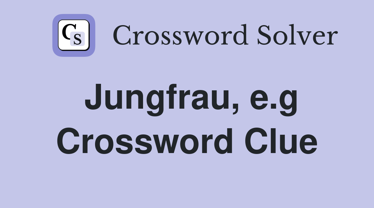 Jungfrau e g Crossword Clue Answers Crossword Solver