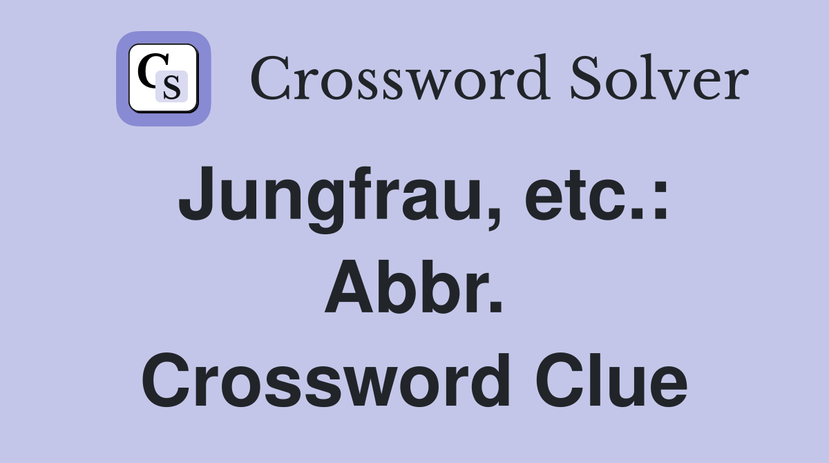 Jungfrau, etc.: Abbr. Crossword Clue