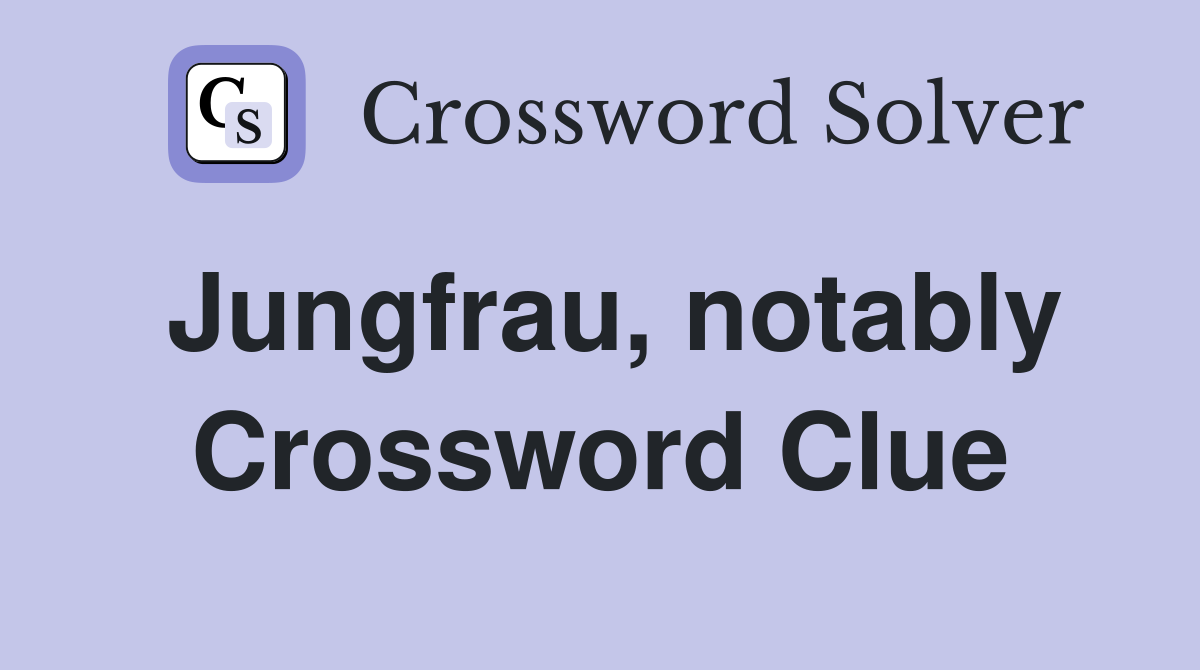 Jungfrau, notably Crossword Clue