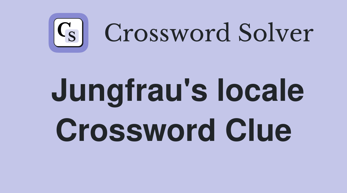 Jungfrau's locale Crossword Clue