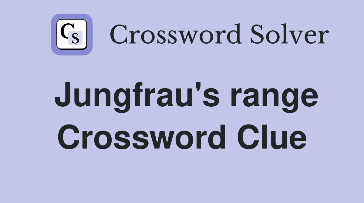 Jungfrau's range Crossword Clue
