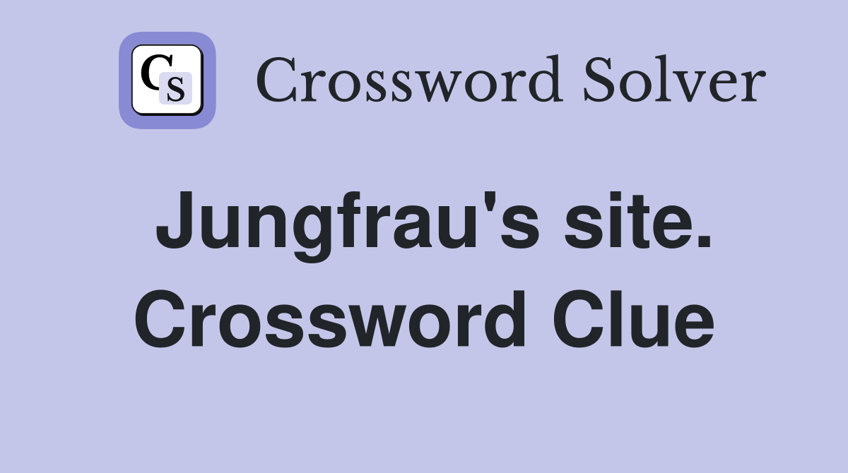 Jungfrau's site. Crossword Clue
