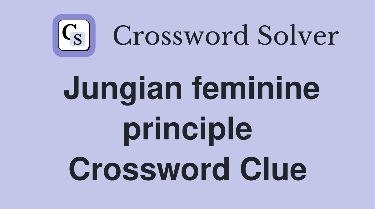 Jungian feminine principle Crossword Clue