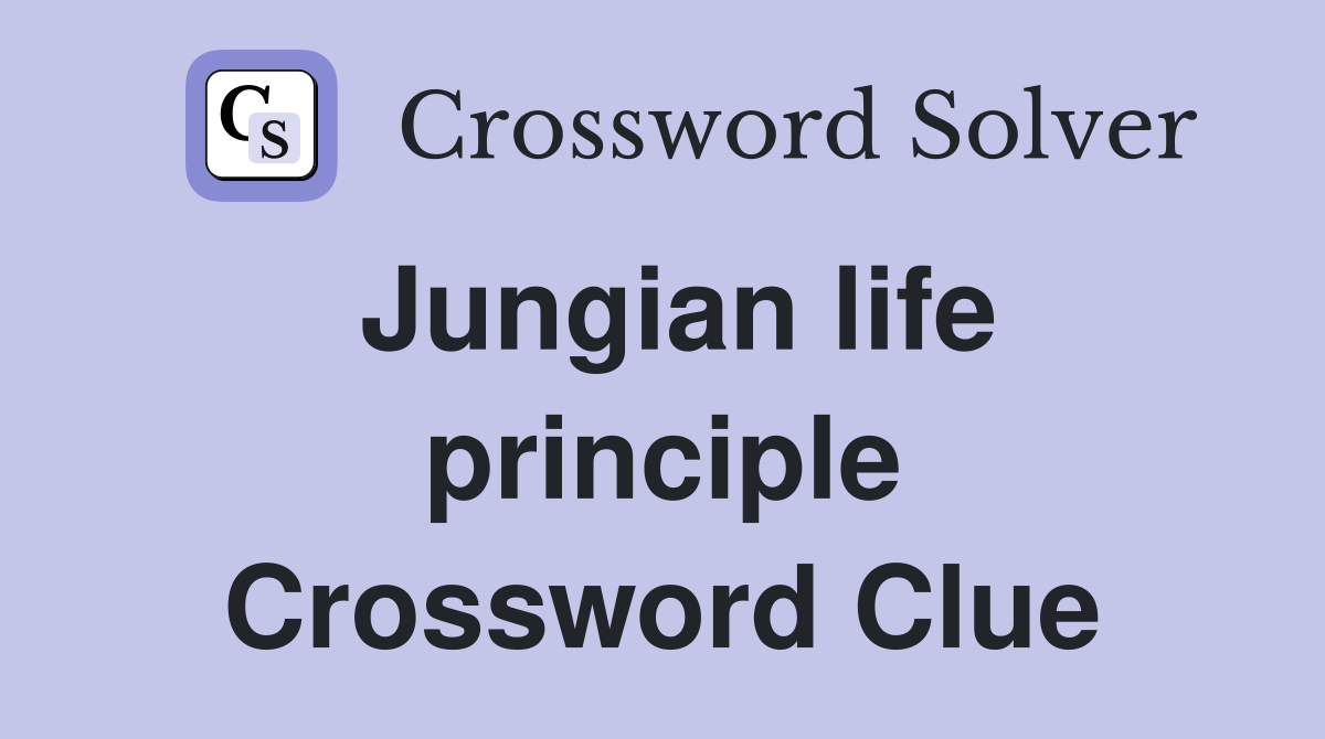 Jungian life principle Crossword Clue