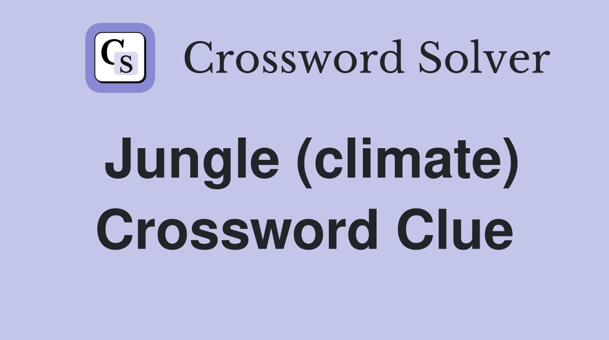 Jungle (climate) Crossword Clue