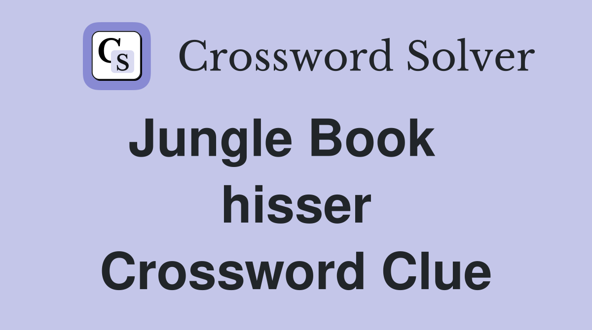 Jungle Book    hisser Crossword Clue