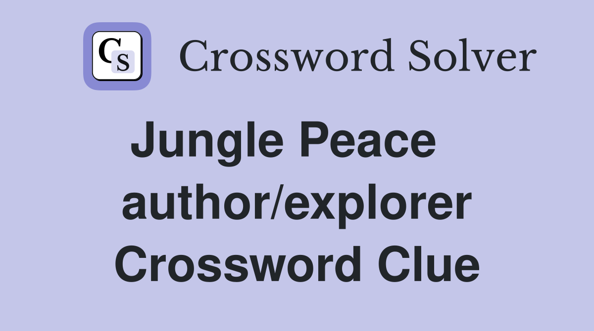 Jungle Peace    author/explorer Crossword Clue