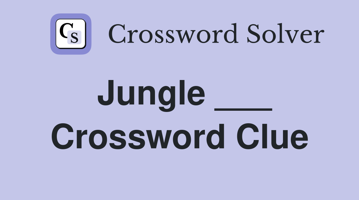 Jungle ___ Crossword Clue