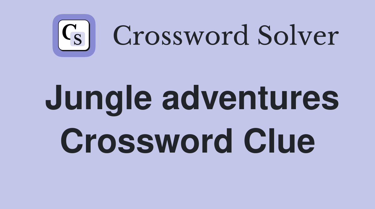 Jungle adventures Crossword Clue