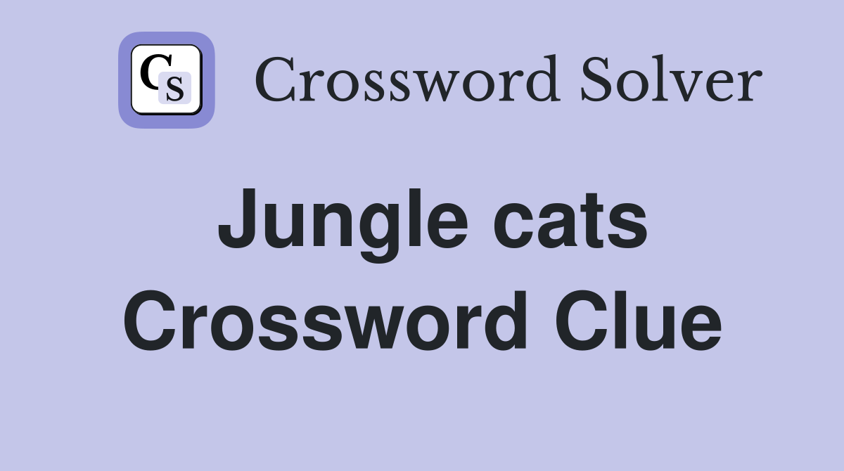 Jungle cats Crossword Clue