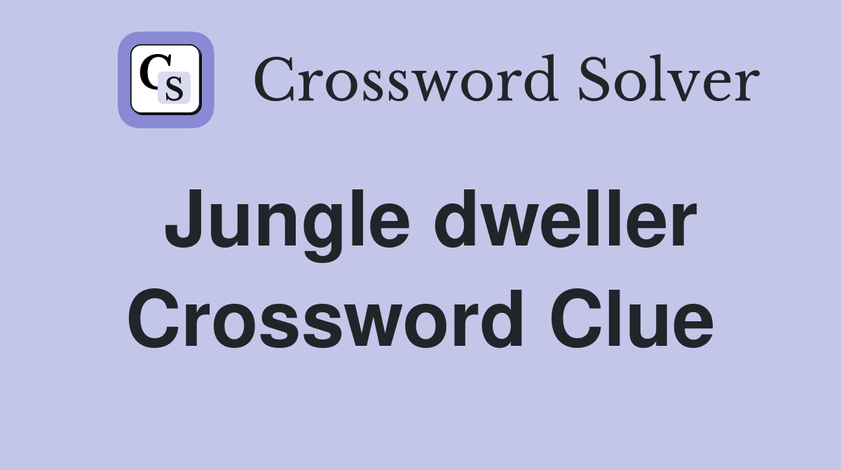 Jungle dweller Crossword Clue