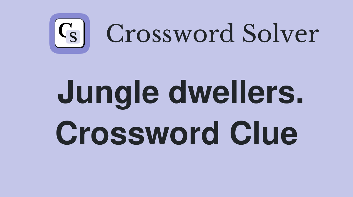 Jungle dwellers. Crossword Clue