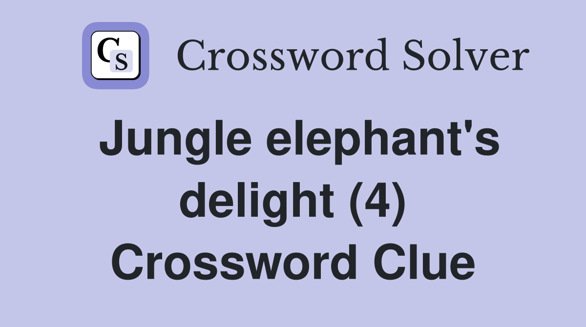 Jungle elephant's delight (4) Crossword Clue