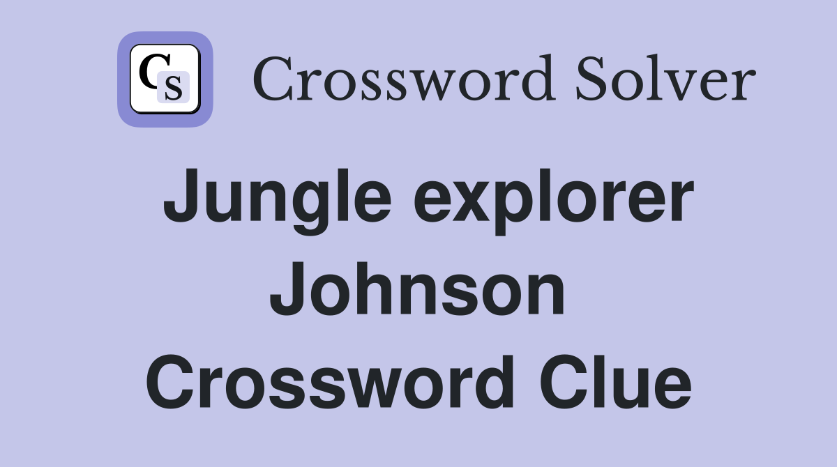 Jungle explorer Johnson Crossword Clue