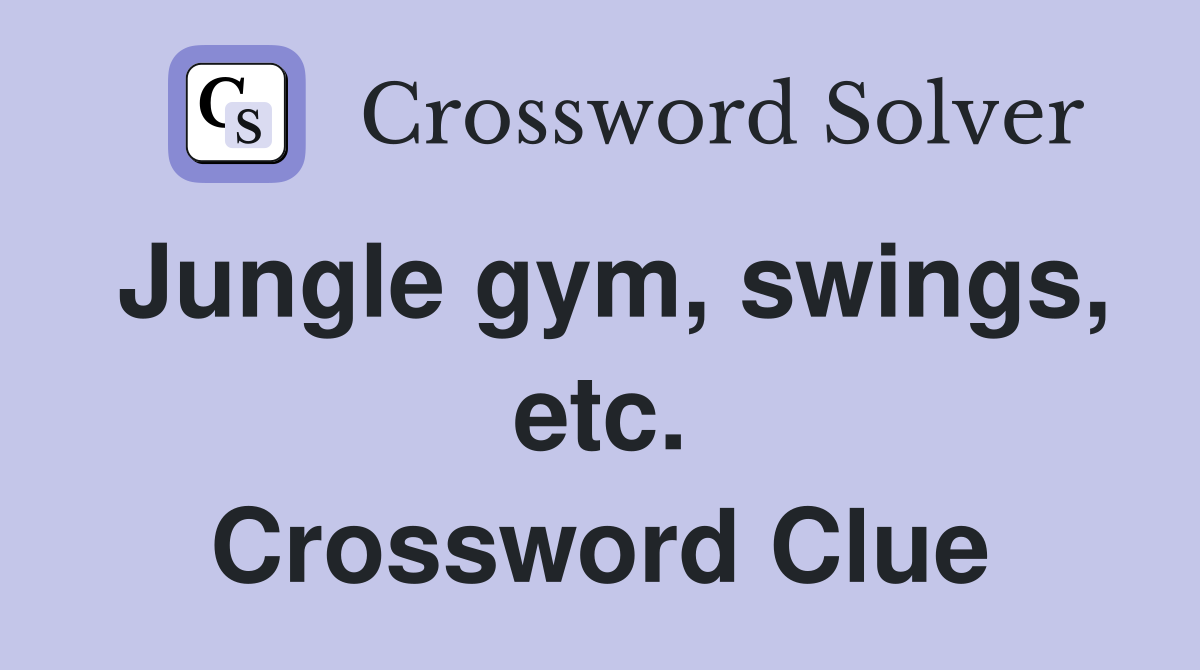 Jungle gym, swings, etc. Crossword Clue