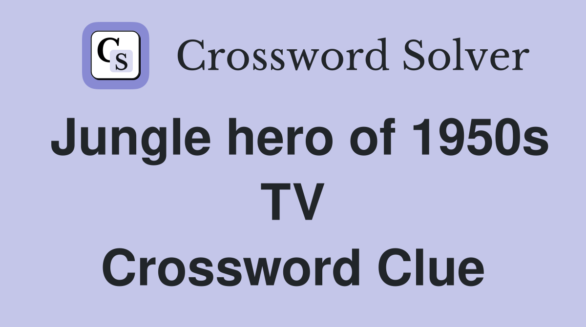 Jungle hero of 1950s TV Crossword Clue