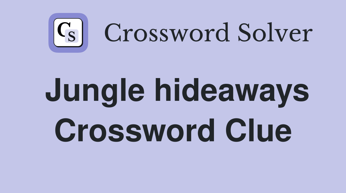 Jungle hideaways Crossword Clue