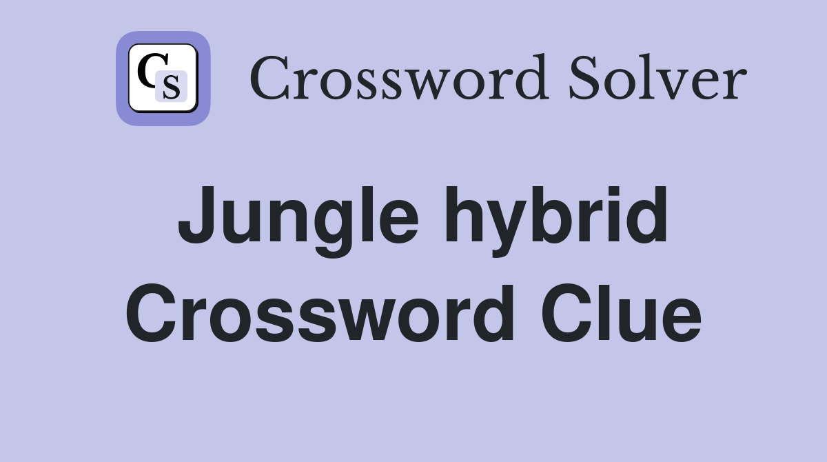 Jungle hybrid Crossword Clue