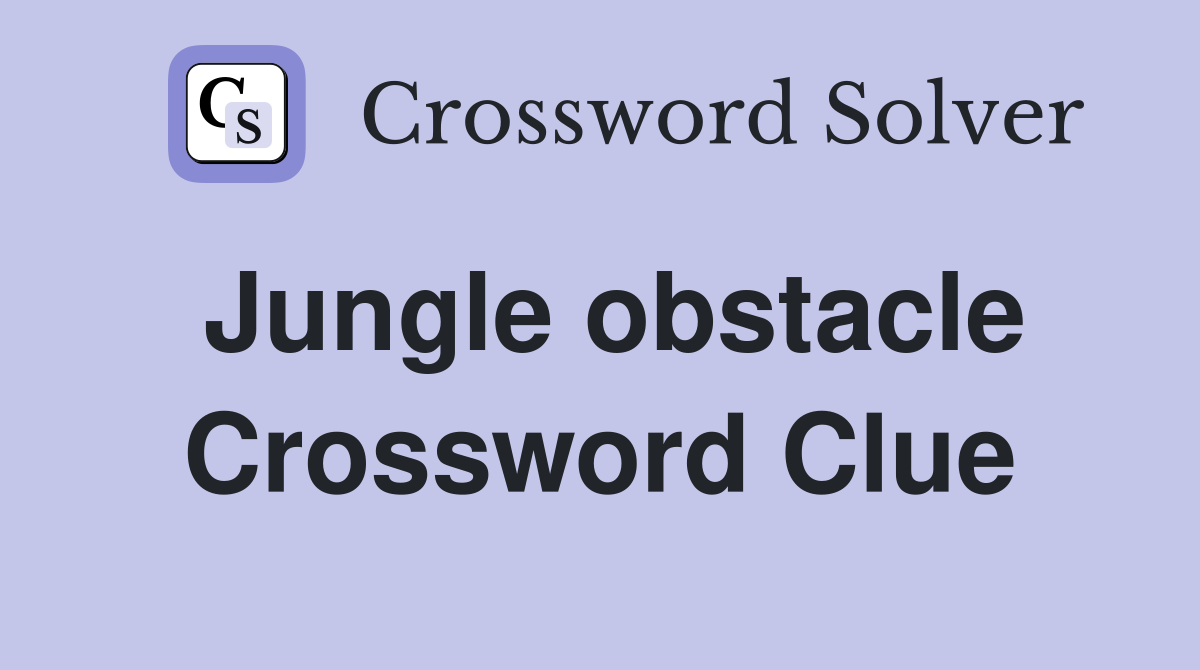 Jungle obstacle Crossword Clue